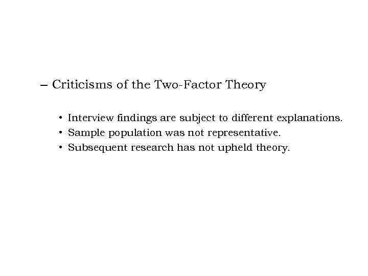 – Criticisms of the Two-Factor Theory • Interview findings are subject to different explanations.