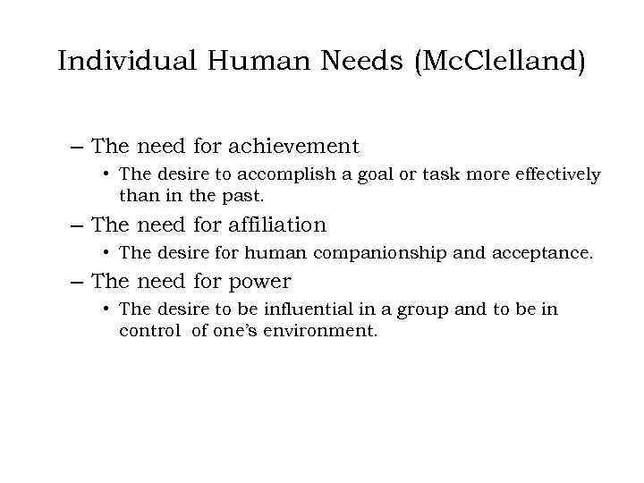 Individual Human Needs (Mc. Clelland) – The need for achievement • The desire to