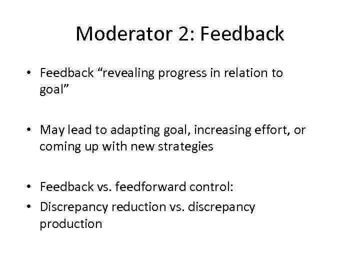 Moderator 2: Feedback • Feedback “revealing progress in relation to goal” • May lead