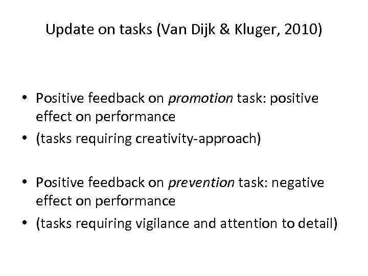 Update on tasks (Van Dijk & Kluger, 2010) • Positive feedback on promotion task: