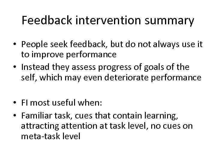 Feedback intervention summary • People seek feedback, but do not always use it to