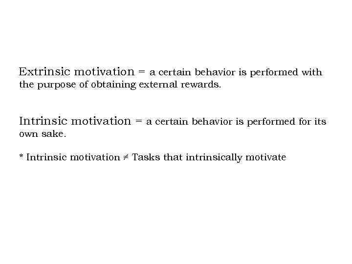 Extrinsic motivation = a certain behavior is performed with the purpose of obtaining external