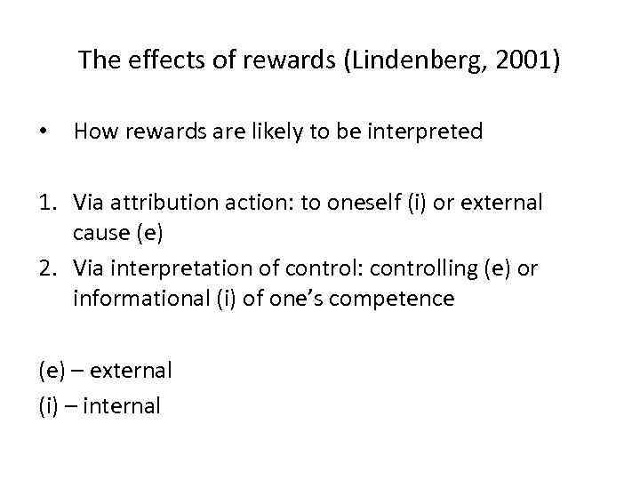 The effects of rewards (Lindenberg, 2001) • How rewards are likely to be interpreted