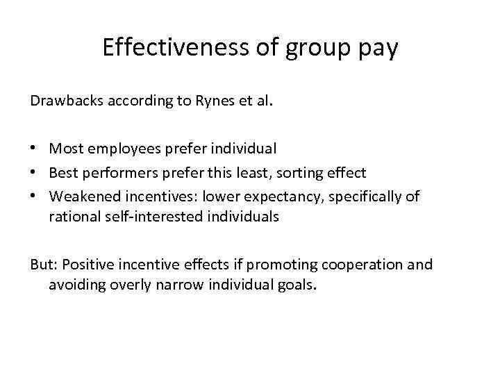 Effectiveness of group pay Drawbacks according to Rynes et al. • Most employees prefer