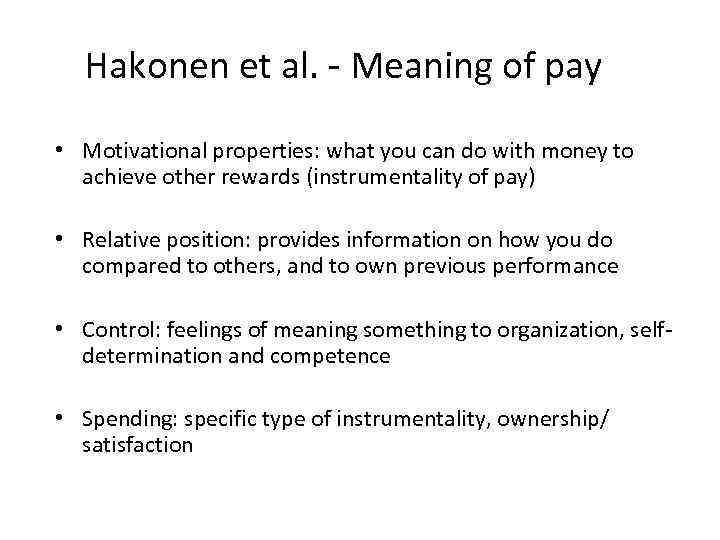 Hakonen et al. - Meaning of pay • Motivational properties: what you can do