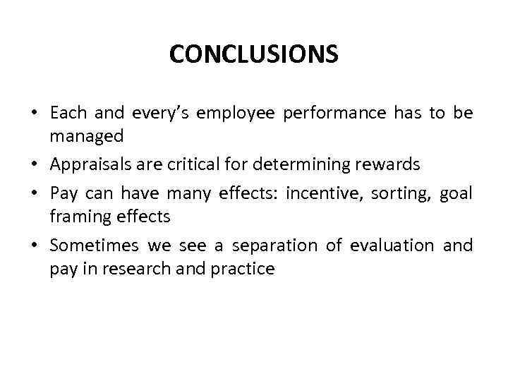 CONCLUSIONS • Each and every’s employee performance has to be managed • Appraisals are