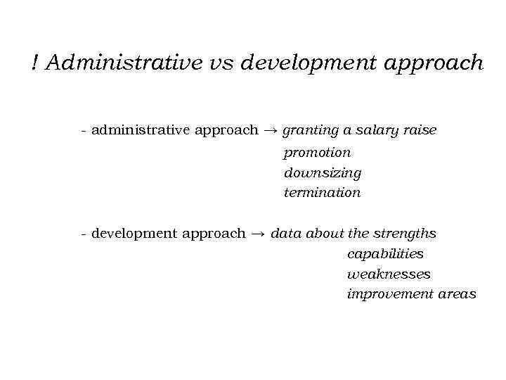 ! Administrative vs development approach - administrative approach → granting a salary raise promotion