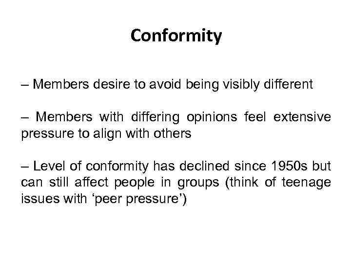 Conformity – Members desire to avoid being visibly different – Members with differing opinions