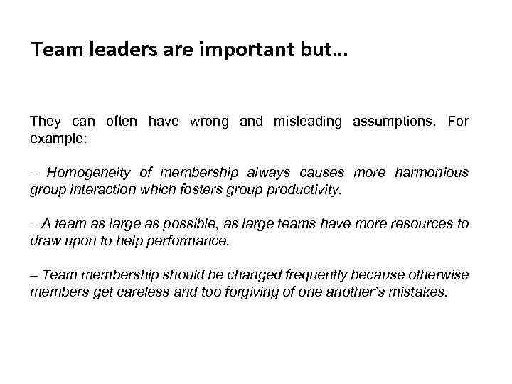 Team leaders are important but… They can often have wrong and misleading assumptions. For