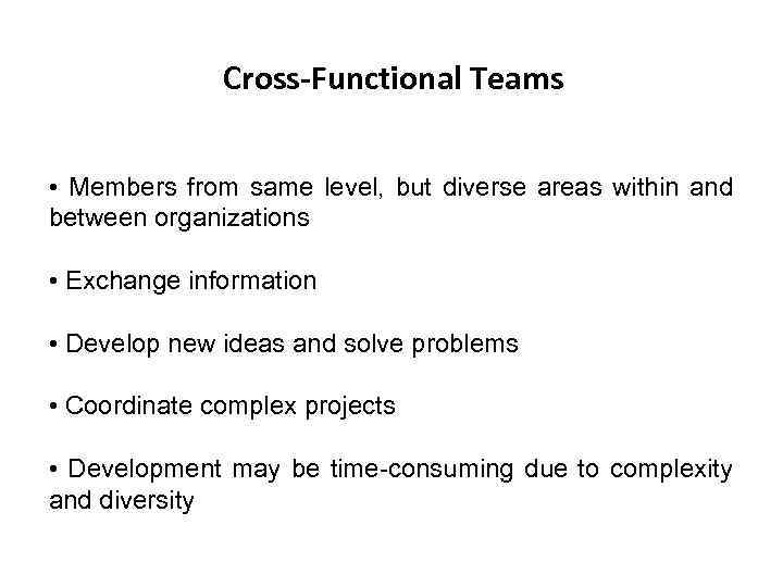 Cross-Functional Teams • Members from same level, but diverse areas within and between organizations