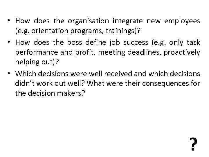  • How does the organisation integrate new employees (e. g. orientation programs, trainings)?