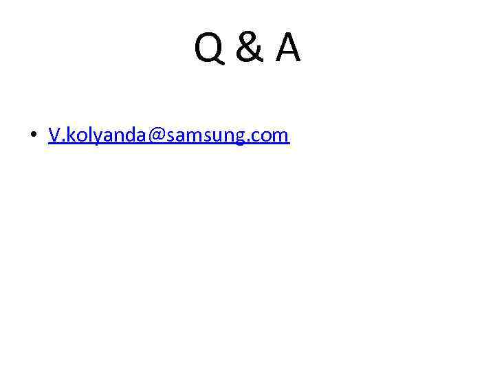 Q&A • V. kolyanda@samsung. com 