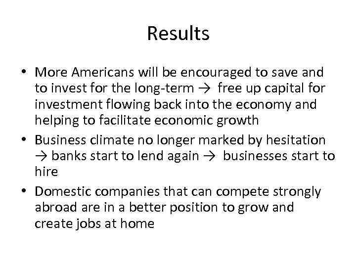 Results • More Americans will be encouraged to save and to invest for the