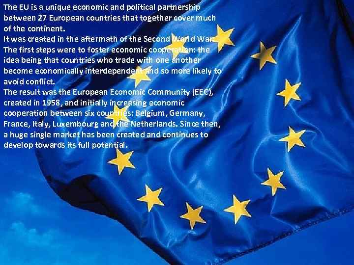 The EU is a unique economic and political partnership between 27 European countries that