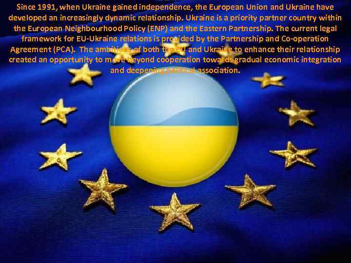 Since 1991, when Ukraine gained independence, the European Union and Ukraine have developed an