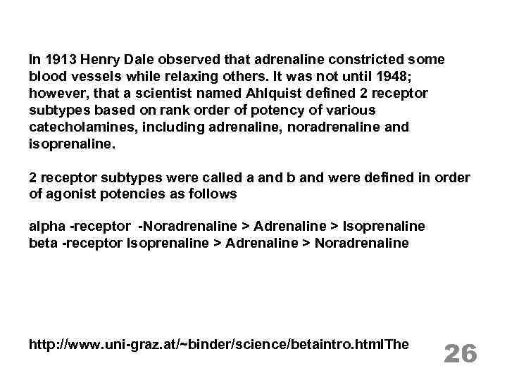 In 1913 Henry Dale observed that adrenaline constricted some blood vessels while relaxing others.