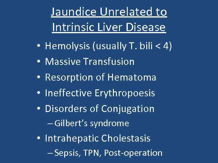 Jaundice Unrelated to Intrinsic Liver Disease • • • Hemolysis (usually T. bili <