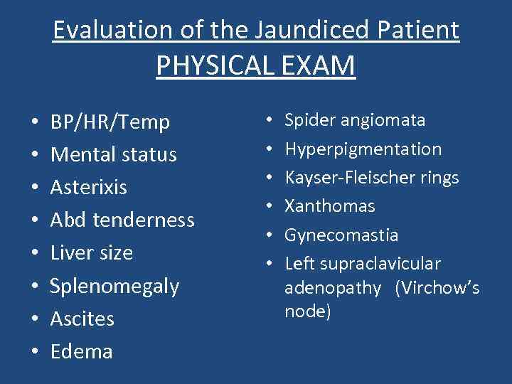 Evaluation of the Jaundiced Patient PHYSICAL EXAM • • BP/HR/Temp Mental status Asterixis Abd