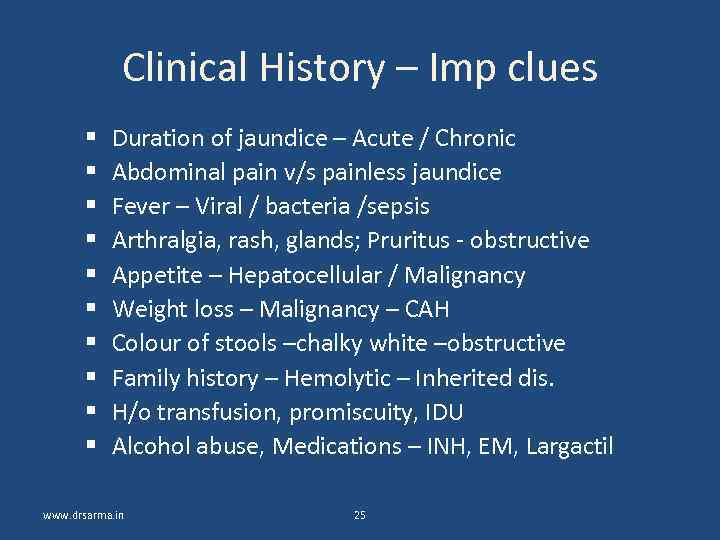 Clinical History – Imp clues Duration of jaundice – Acute / Chronic Abdominal pain