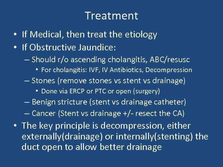 Treatment • If Medical, then treat the etiology • If Obstructive Jaundice: – Should