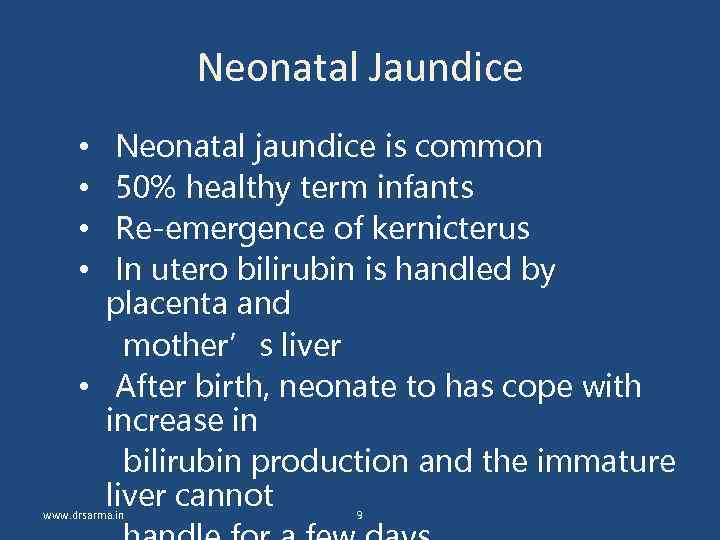 Neonatal Jaundice Neonatal jaundice is common 50% healthy term infants Re-emergence of kernicterus In
