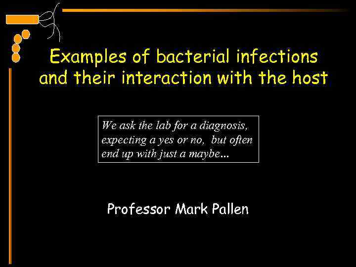 Examples of bacterial infections and their interaction with the host We ask the lab