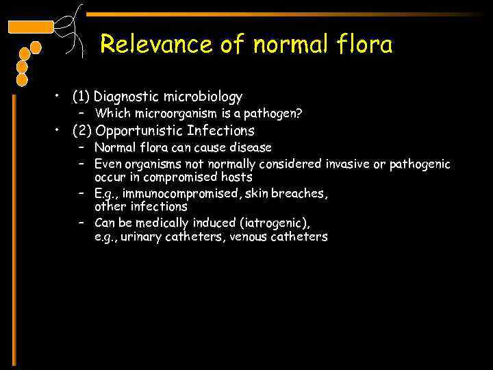 Relevance of normal flora • (1) Diagnostic microbiology – Which microorganism is a pathogen?