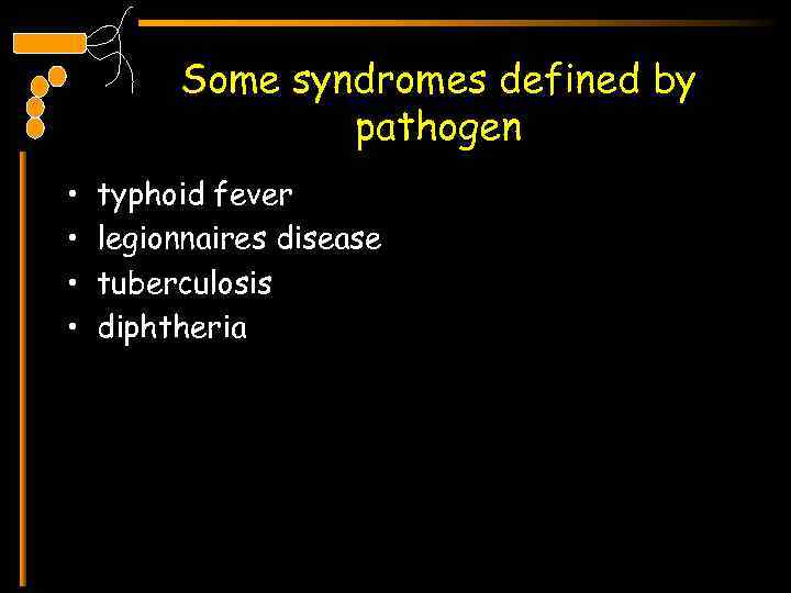 Some syndromes defined by pathogen • • typhoid fever legionnaires disease tuberculosis diphtheria 