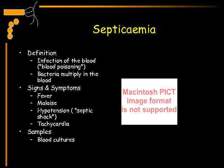 Septicaemia • Definition – Infection of the blood ("blood poisoning") – Bacteria multiply in