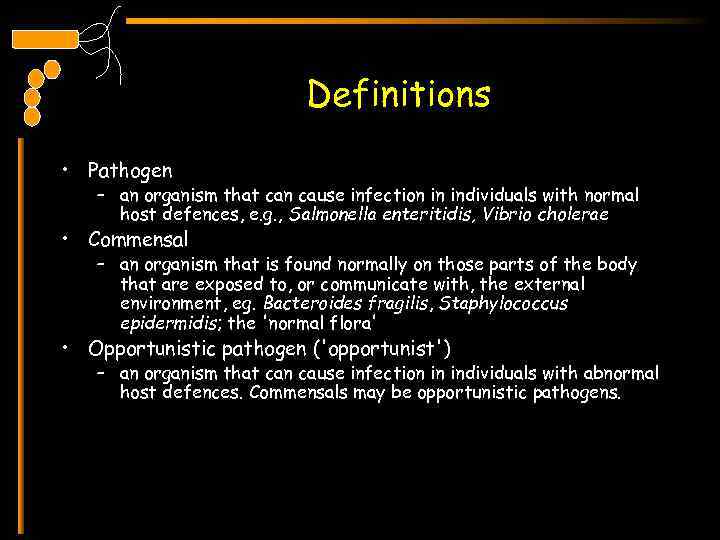 Definitions • Pathogen – an organism that can cause infection in individuals with normal