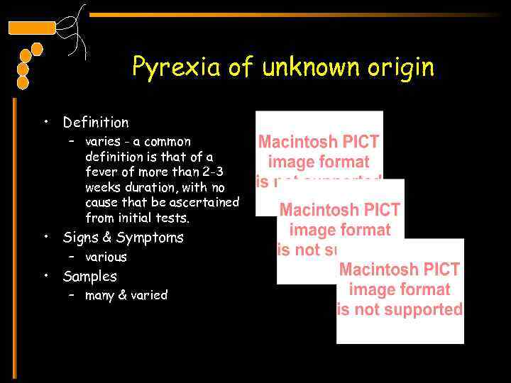 Pyrexia of unknown origin • Definition – varies - a common definition is that
