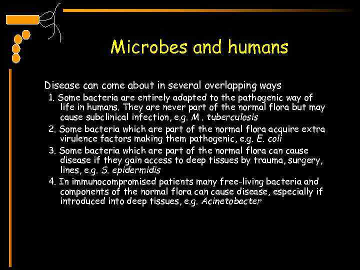 Microbes and humans Disease can come about in several overlapping ways 1. Some bacteria