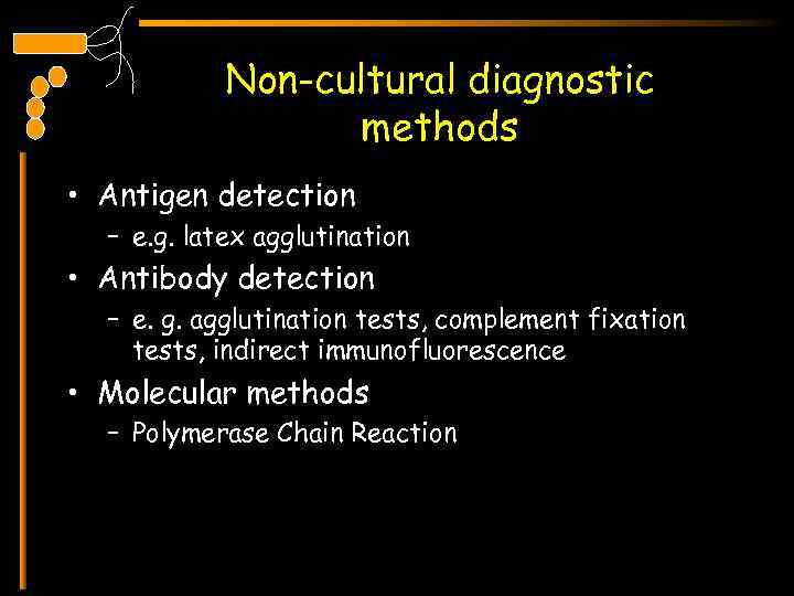 Non-cultural diagnostic methods • Antigen detection – e. g. latex agglutination • Antibody detection