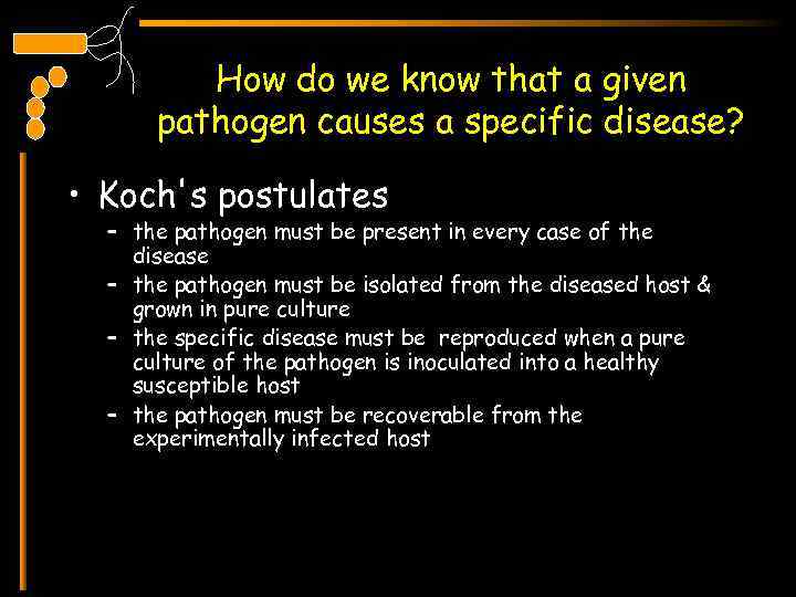 How do we know that a given pathogen causes a specific disease? • Koch's