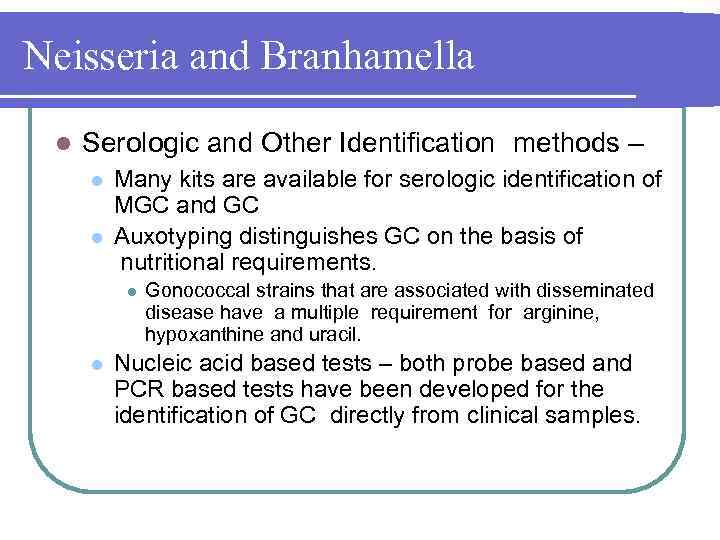 Neisseria and Branhamella l Serologic and Other Identification methods – l l Many kits