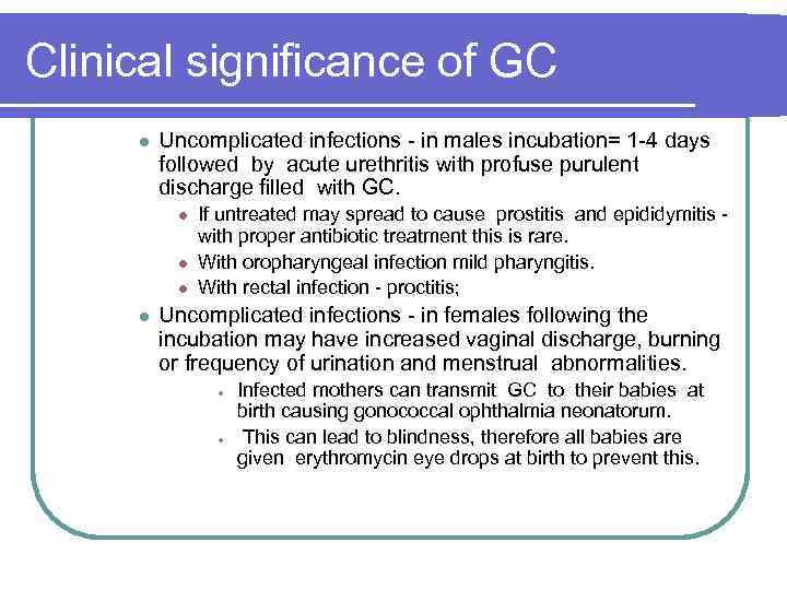 Clinical significance of GC l Uncomplicated infections in males incubation= 1 4 days followed