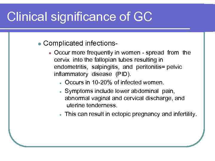 Clinical significance of GC l Complicated infections l Occur more frequently in women spread
