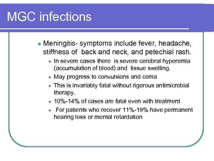 MGC infections l Meningitis symptoms include fever, headache, stiffness of back and neck, and