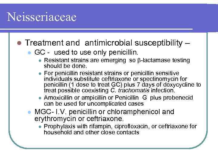 Neisseriaceae l Treatment and antimicrobial susceptibility – l GC used to use only penicillin.