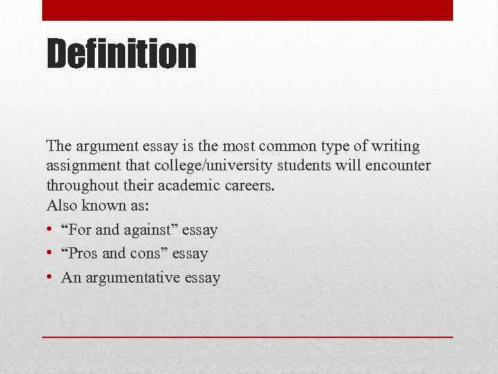 Definition The argument essay is the most common type of writing assignment that college/university