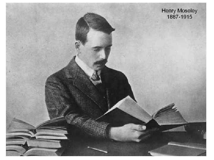 Henry Moseley 1887 -1915 