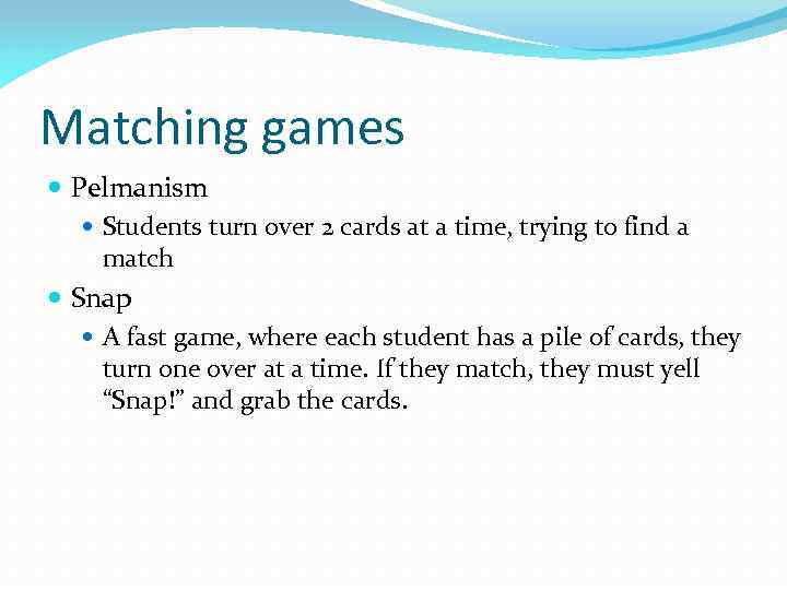 Matching games Pelmanism Students turn over 2 cards at a time, trying to find