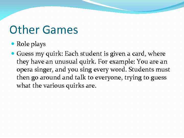 Other Games Role plays Guess my quirk: Each student is given a card, where
