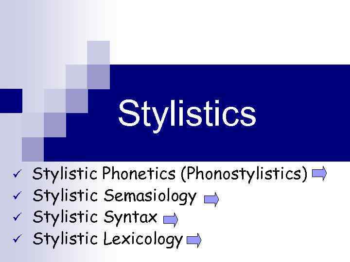 Stylistics ü ü Stylistic Phonetics (Phonostylistics) Stylistic Semasiology Stylistic Syntax Stylistic Lexicology 