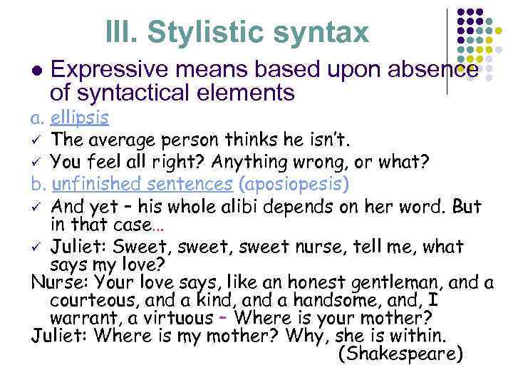 III. Stylistic syntax l Expressive means based upon absence of syntactical elements a. ellipsis