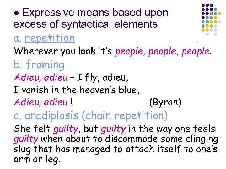 Expressive means based upon excess of syntactical elements a. repetition l Wherever you look