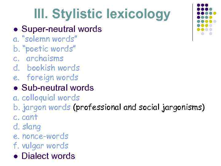 III. Stylistic lexicology l Super-neutral words l Sub-neutral words l Dialect words a. “solemn