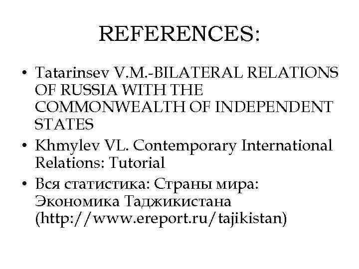 REFERENCES: • Tatarinsev V. M. -BILATERAL RELATIONS OF RUSSIA WITH THE COMMONWEALTH OF INDEPENDENT