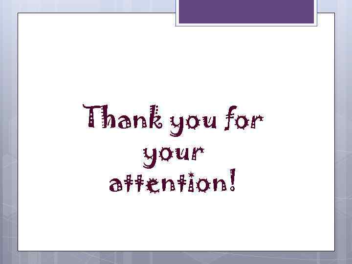 Thank you for your attention! 