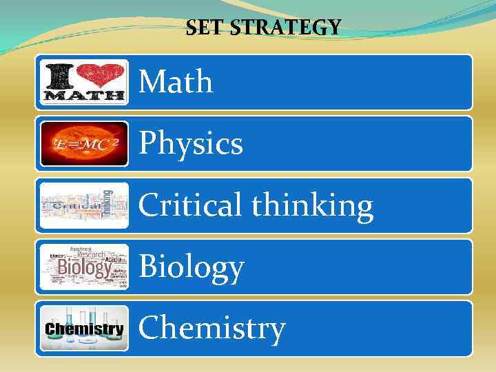 SET STRATEGY Math Physics Critical thinking Biology Chemistry 